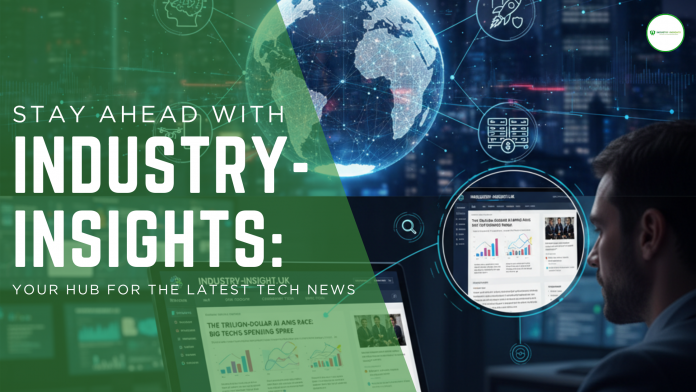 Stay Ahead with Industry-Insight.UK: Your Hub for the Latest Tech News